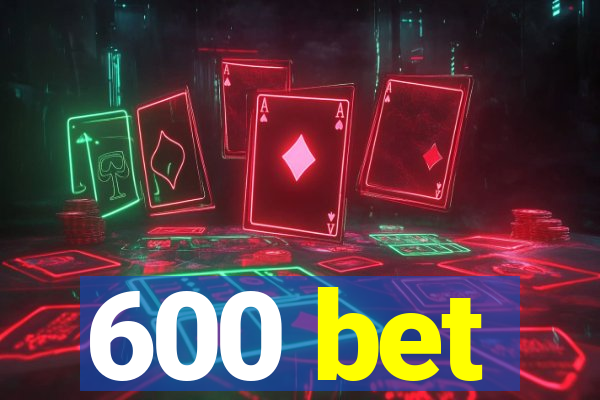 600 bet